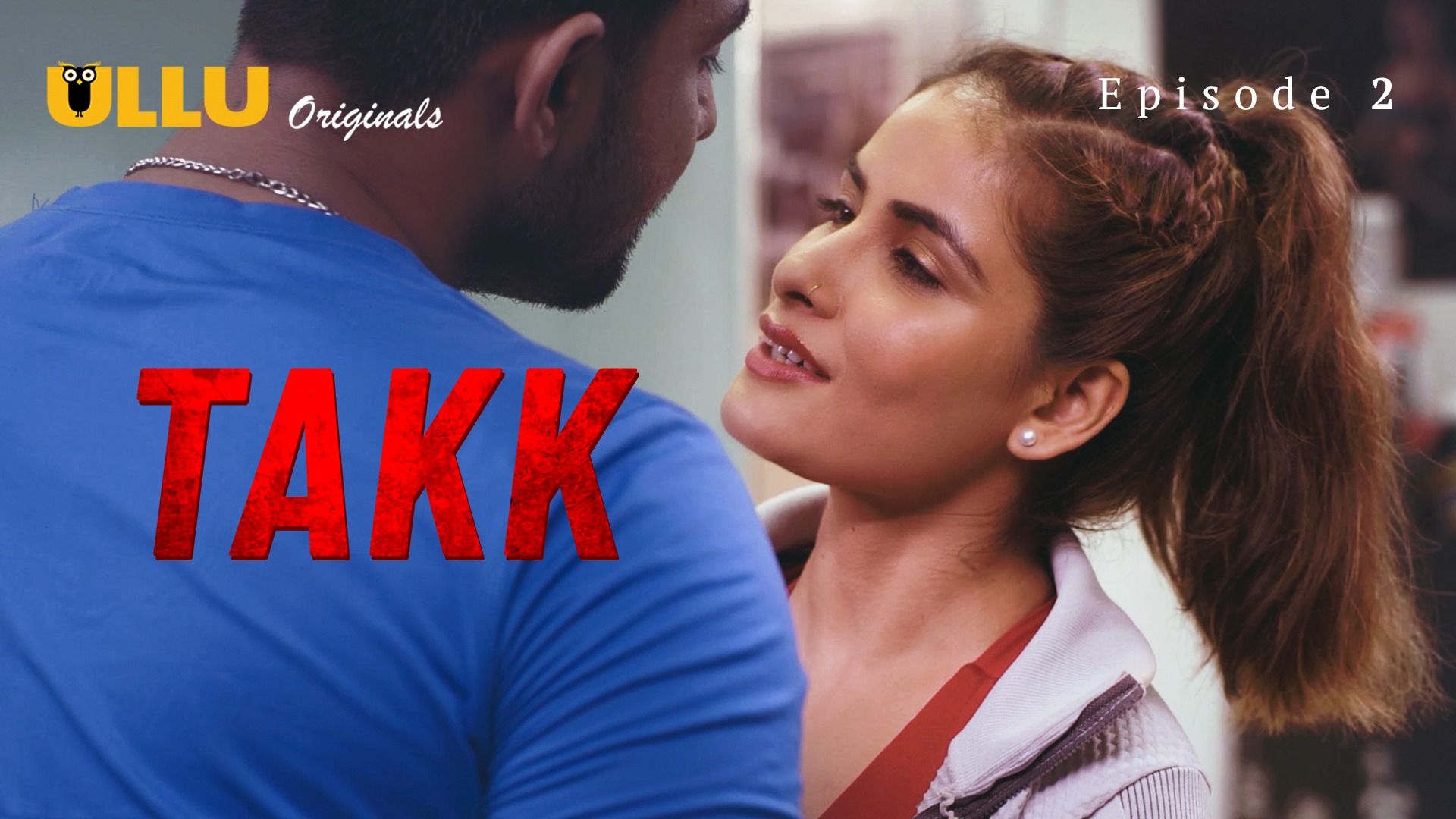 Takk Episode 2 Ullu Hindi Hot Web Series