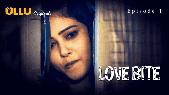 Love Bite Episode 1 Ullu Hindi Hot Web Series