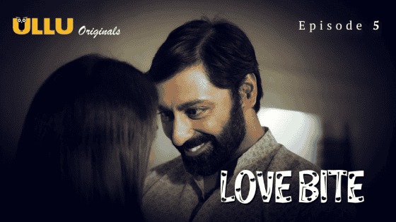 Love Bite Episode 5 Ullu Hindi Hot Web Series