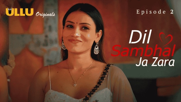 Dil Sambhal Ja Zara Episode 2 Ullu Hindi Hot Web Series