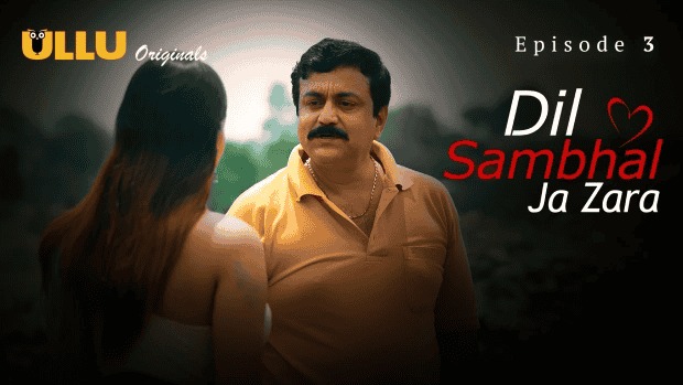 Dil Sambhal Ja Zara Episode 3 Ullu Hindi Hot Web Series