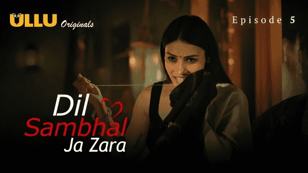 Dil Sambhal Ja Zara Episode 5 Ullu Hindi Hot Web Series