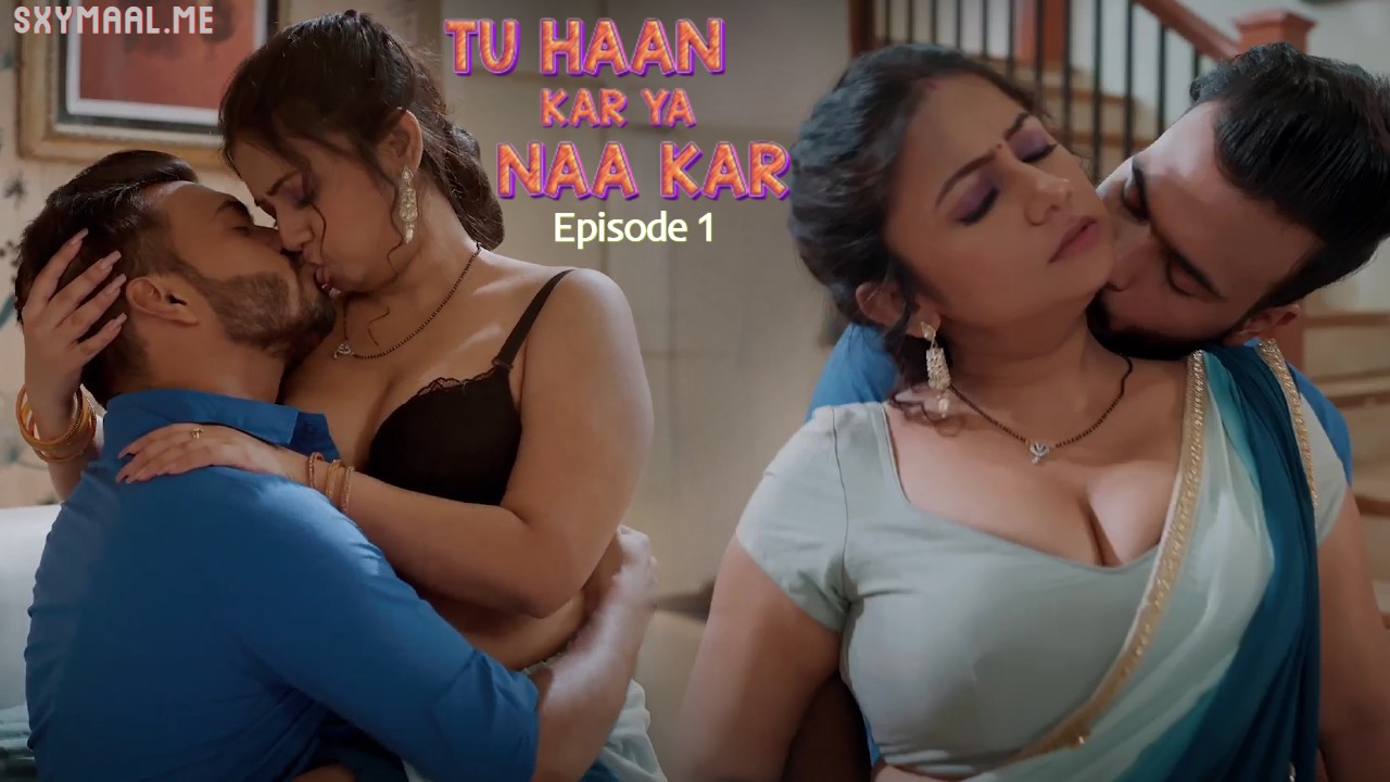 Tu Haan Kar Ya Naa Kar Episode 1 Ullu Hindi Hot Web Series